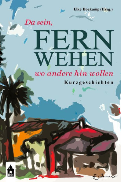 Fernwehen: Da Sein, Wo Andere Hin Wollen (German Edition)