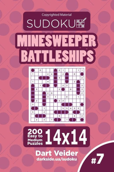 Sudoku Minesweeper Battleships - 200 Easy To Medium Puzzles 14X14 (Volume 7)