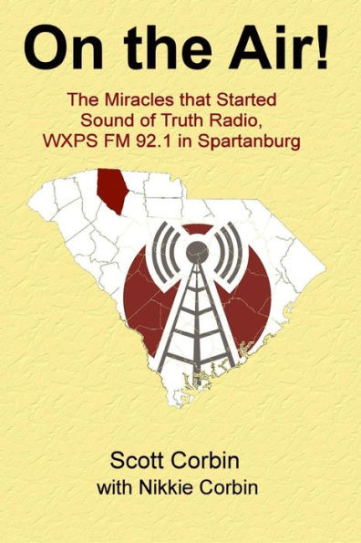 On The Air!: The Miracles That Started Sound Of Truth Radio, Wxps Fm 92.1 In Spartanburg