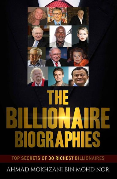 The Billionaire Biographies: Top Secrets Of 30 Richest Billionaires (The First Book Of 'the Millionaire Chronicles' Series)