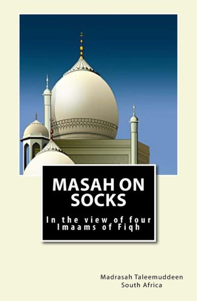 Masah On Socks: In The View Of Four Imaams Of Fiqh
