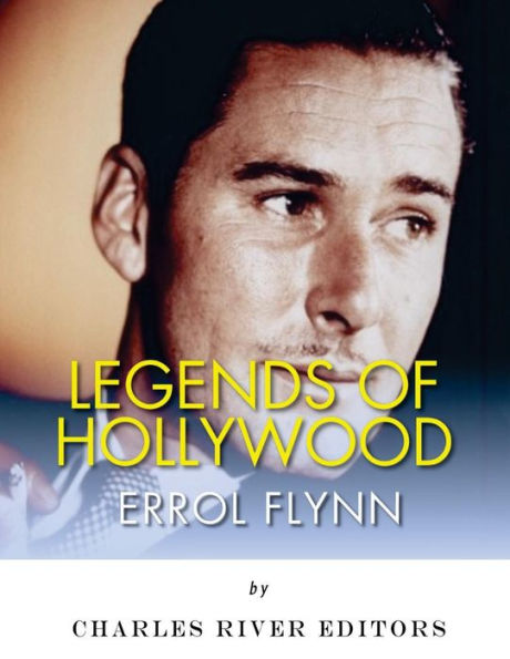 Legends Of Hollywood: The Life Of Errol Flynn