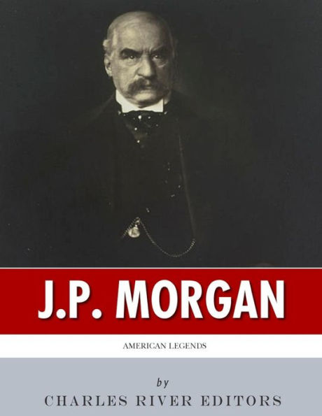 American Legends: The Life Of J.P. Morgan