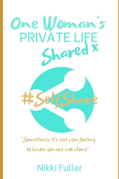 One Woman's Private Life Shared: You Are Not Alone: Depression, Stress, Anxiety, Grief...#How I'Ve Got Through The Cr*P & Found Success & Happy Days
