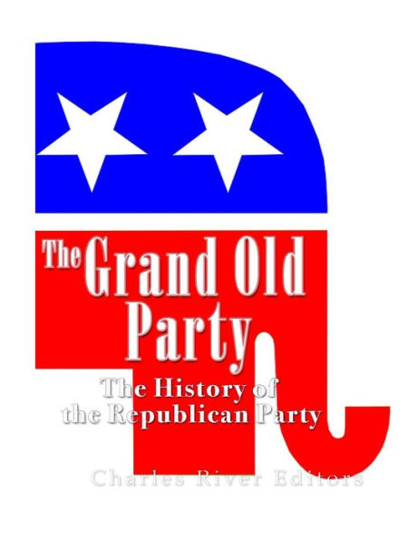 The Grand Old Party: The History Of The Republican Party - 9781543294187