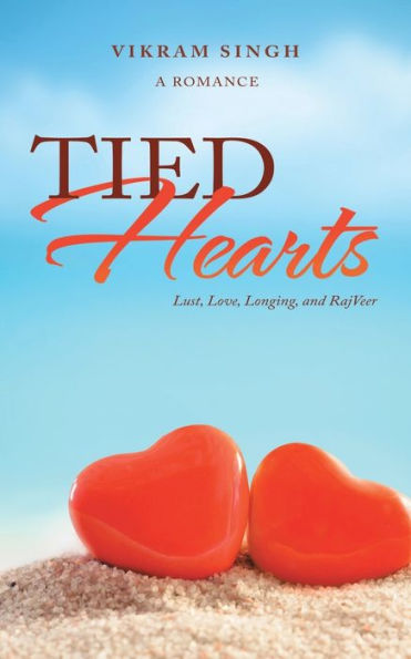 Tied Hearts: Lust, Love, Longing, And Rajveer - 9781543701715