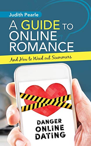 A Guide to Online Romance: And How to Weed Out Scammers