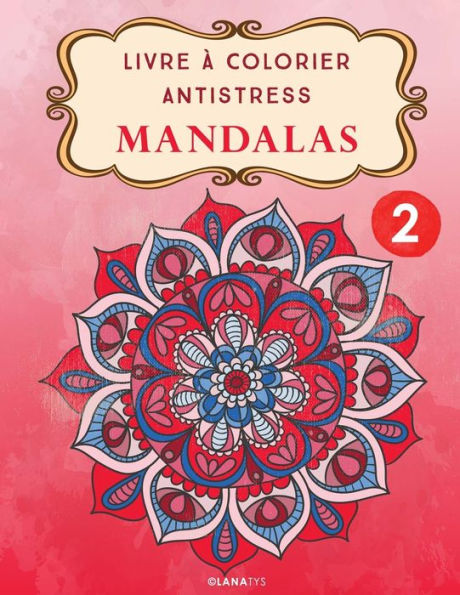 Livre ? Colorier Antistress Mandalas 2 (French Edition)