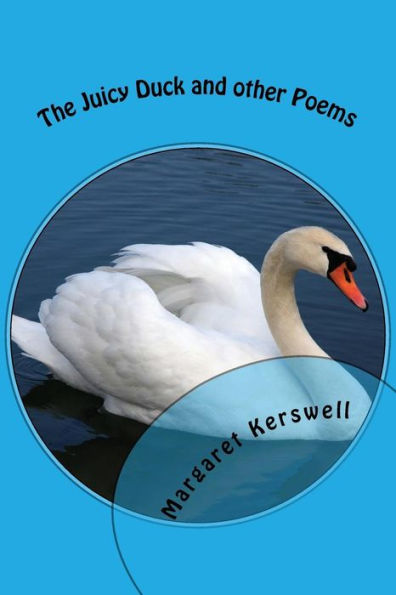 The Juicy Duck And Other Poems: Poetry From Life Experiences