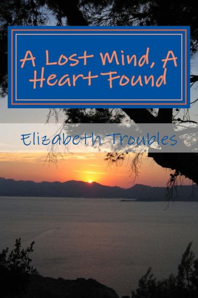 A Lost Mind, A Heart Found: #Revised And #Rearrainged