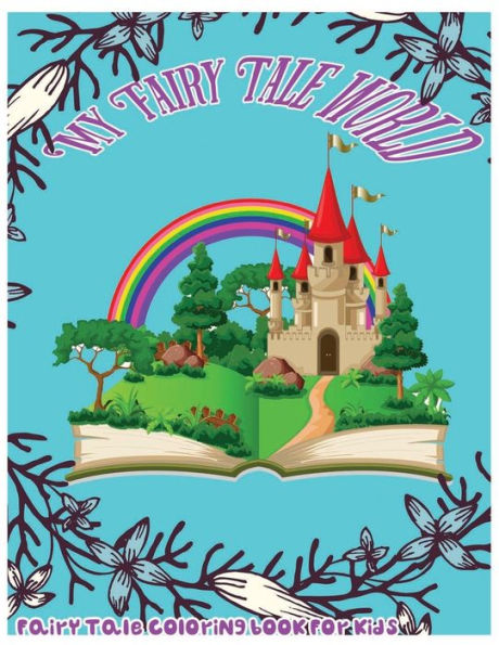 My Fairy Tale World: Fairy Tale Coloring Book For Kids