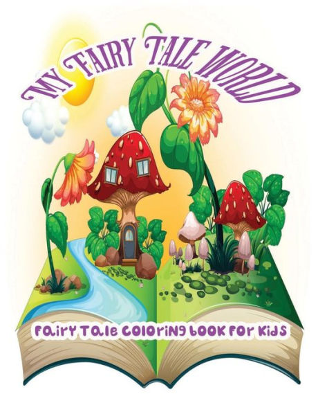 My Fairy Tale World: Fairy Tale Coloring Book For Kids - 9781544020327
