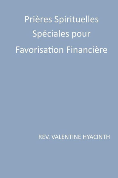 Prieres Spirituelles Speciales Pour Favorisation Financiere (French Edition)