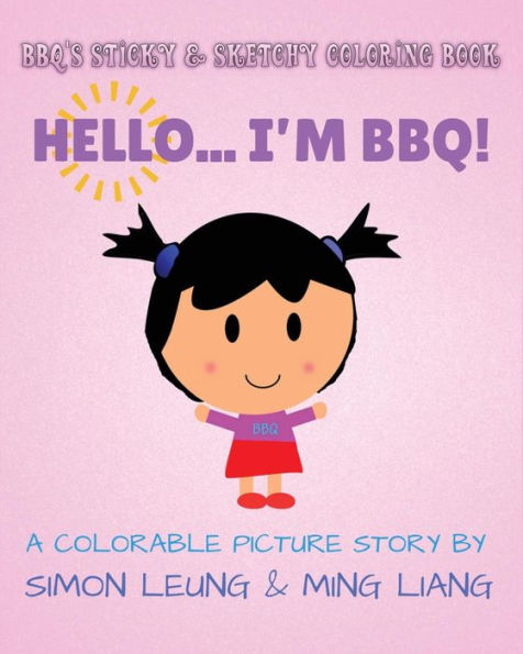 Bbq's Sticky & Sketchy Coloring Book: Hello... I'M Bbq!: (A Colorable Picture Story) (Bbq's Sticky & Sketchy Colorable Picture Story Book)