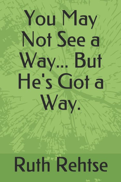 You May Not See A Way... But He's Got A Way.