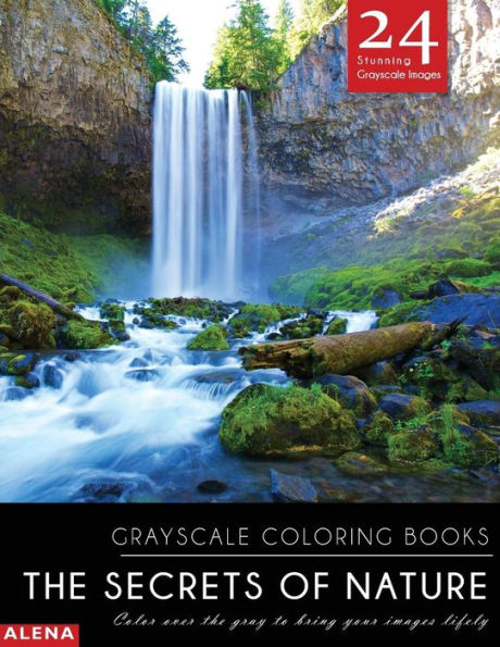 The Secrets Of Nature: Grayscale Coloring Books: Color Over The Gray To Bring Your Images Lifely With 24 Stunning Grayscale Images (Grayscale Coloring ... Lanscapes For Calm, Meditation & Inspiration)