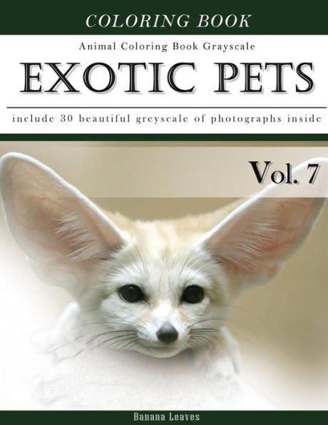 Exotic Pets World -Animal Coloring Book Greyscale: Creativity And Mindfulness Sketch Greyscale Coloring Book For Adults And Grown Ups (Creative & Mindfulness Sketch Coloring Book)