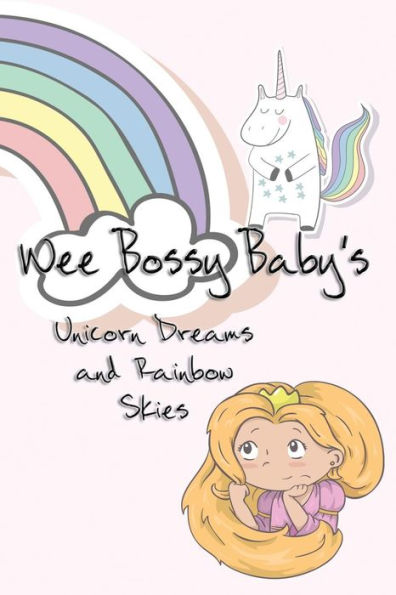 Wee Bossy Baby's Unicorn Dreams & Rainbow Skies: A Diary For A Princess