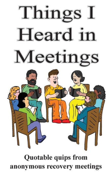 Things I Heard In Meetings: Recovery In Short Quotes