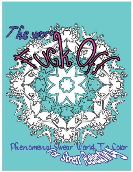 The Worst Fuck Off: Phenomenal Swear Word To Color For Stress Releasing (Phenomenal Swear 999)