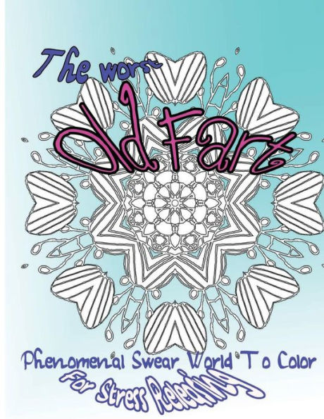 The Worst Old Fart: Phenomenal Swear Word To Color For Stress Releasing (Phenomenal Swear 999)
