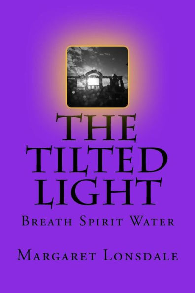 The Tilted Light: Breath Spirit Water