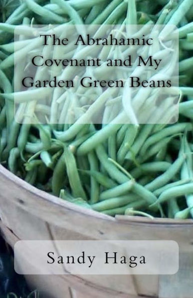 The Abrahamic Covenant And My Garden Green Beans
