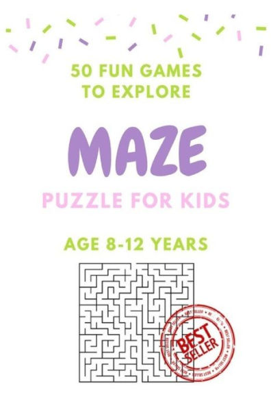 Maze Puzzle For Kids Age 8-12 Years, 50 Fun To Explore Maze: Activity Book For Kids,Children Books,Brain Games, Young Adults, Hobbies