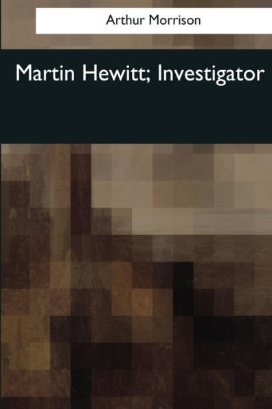 Martin Hewitt, Investigator - 9781544087993