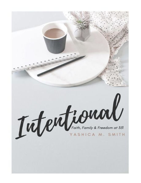 Intentional: Faith, Family & Freedom At 35!