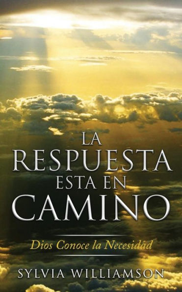 La Respuesta Está En Camino: Dios Conoce La Necesidad (Spanish Edition)