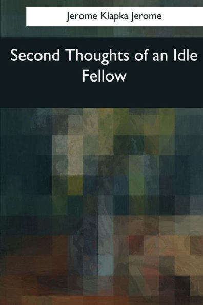 Second Thoughts Of An Idle Fellow - 9781544096728