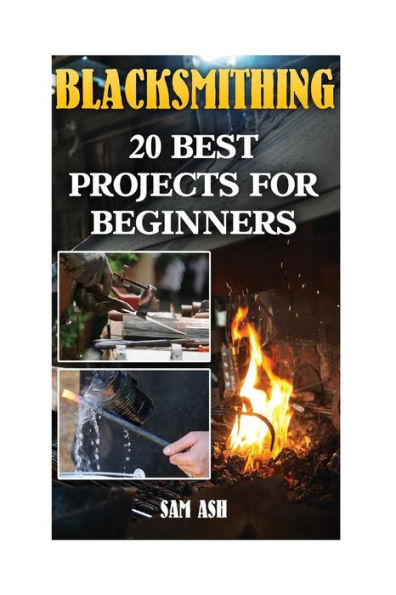 Blacksmithing: 20 Best Projects For Beginners
