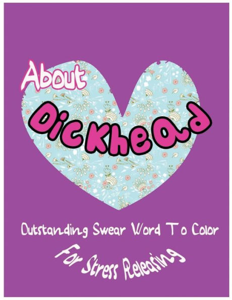 About Dickhead: Outstanding Swear Words To Color For Stress Releasing