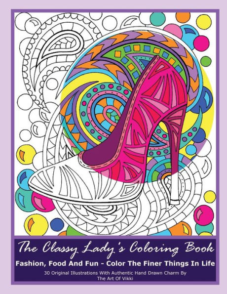 The Classy Lady's Coloring Book: Fashion, Food And Fun ? Color The Finer Things In Life