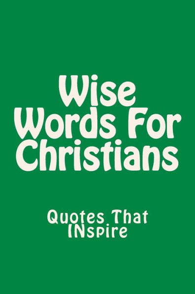 Wise Words For Christians: Quotes That Inspire