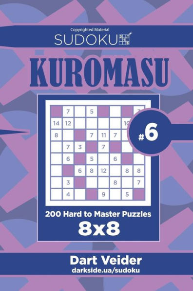 Sudoku Kuromasu - 200 Hard To Master Puzzles 8X8 (Volume 6)