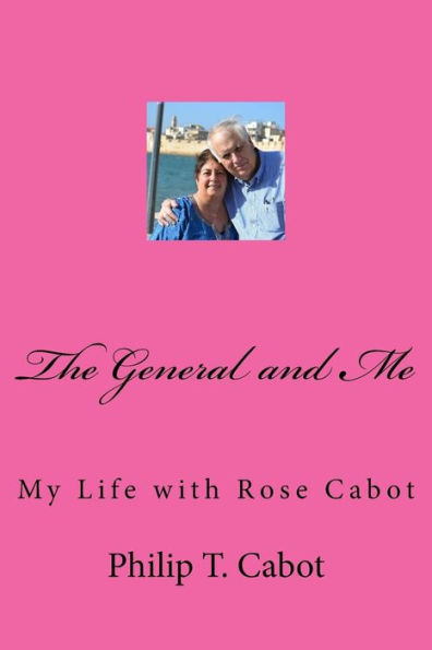 The General And Me: My Life With Rose Cabot