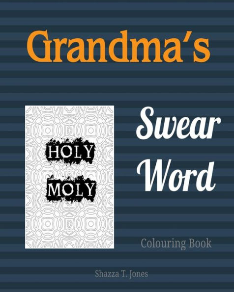 Grandma's Swear Word Colouring Book: Old And Sweet Swear Words