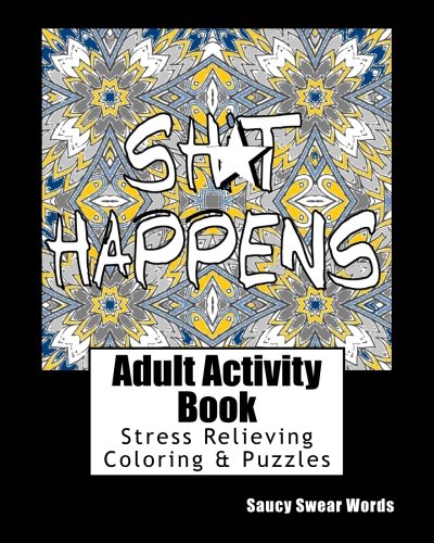 Adult Activity Book Saucy Swear Words: Coloring And Puzzle Book For Adults Featuring Coloring, Sudoku, Dot To Dot, Crossword, Word Search, Word Scramble, Word Match And More