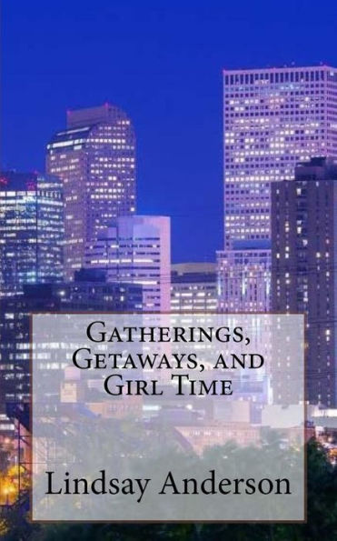 Gatherings, Getaways, And Girl Time (Class Of 2017) (Volume 2)