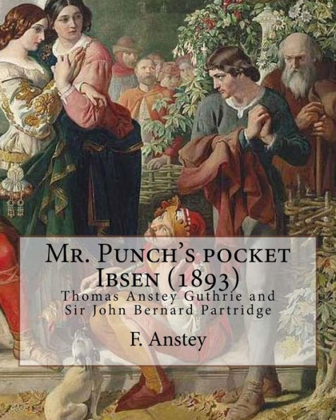 Mr. Punch's Pocket Ibsen; A Collection Of Some Of The Master's Best-Known Dramas Condensed, Revised, And Slightly Rearranged For The Benefit Of The ... – 9 August 1945) Was An English Illustrator.