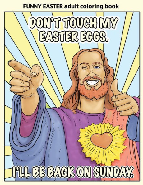 Funny Easter Adult Coloring Book: Easter Coloring Book For Adults With Funny Images And Memes For Relaxation And Laughter (Sweary Adult Coloring Books)