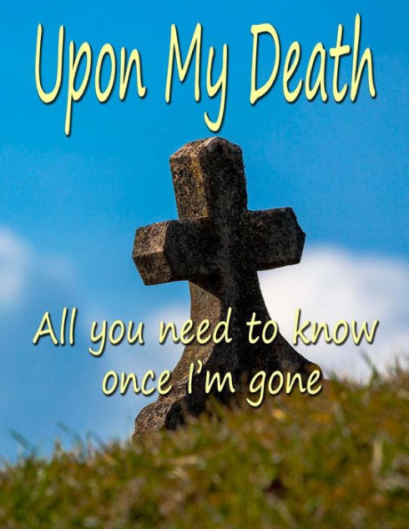 Upon My Death: All You Need To Know Once I'M Gone