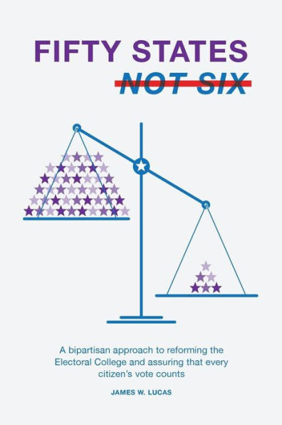 Fifty States, Not Six: A Bipartisan Approach To Reforming The Electoral College And Assuring That Every Citizen?S Vote Counts