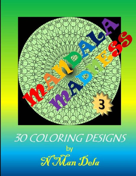 Mandala Madness 3: 30 Coloring Designs (Mandala Madness Designs)