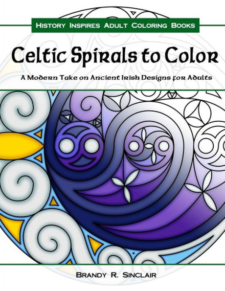 Celtic Spirals To Color: A Modern Take On Ancient Irish Designs For Adults (History Inspires Adult Coloring Books) (Volume 2)