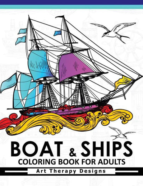 Boat & Ship Coloring Book For Adults: Historic Sailing Ships Coloring Book