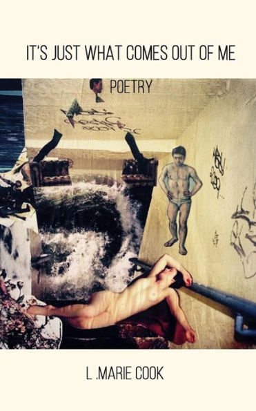 It's Just What Comes Out Of Me: Poetry
