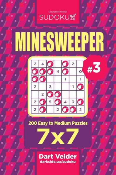 Sudoku Minesweeper - 200 Easy To Medium Puzzles 7X7 (Volume 3)